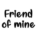 FRIEND OF MINE